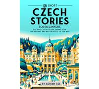 69 Short Czech Stories for Beginners: Dive Into Czech Culture, Expand Your Vocabulary, and Master Basics the Fun Way!: 1 (Czech Through Stories: A Cultural Journey)