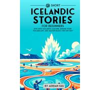 69 Short Icelandic Stories for Beginners: Dive Into Icelandic Culture, Expand Your Vocabulary, and Master Basics the Fun Way! (Icelandic Through Stories: A Cultural Journey)