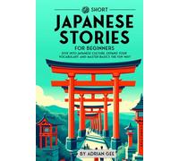 69 Short Japanese Stories for Beginners: Dive Into Japanese Culture, Expand Your Vocabulary, and Master Basics the Fun Way! (Japanese Through Stories: A Cultural Journey)