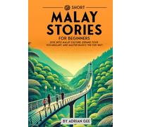 69 Short Malay Stories for Beginners: Dive Into Malay Culture, Expand Your Vocabulary, and Master Basics the Fun Way! (Malay Through Stories: A Cultural Journey)