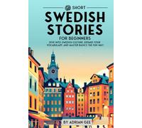 69 Short Swedish Stories for Beginners: Dive Into Swedish Culture, Expand Your Vocabulary, and Master Basics the Fun Way! (Swedish Through Stories: A Cultural Journey)