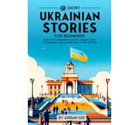 69 Short Ukrainian Stories for Beginners: Dive Into Ukrainian Culture, Expand Your Vocabulary, and Master Basics the Fun Way! (Ukrainian Through Stories: A Cultural Journey)