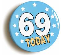 69 Sixty Nine Today Sixty Ninth 69th Birthday Button Badge (Size is 2inch / 50mm diameter)
