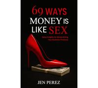 69 Ways Money is Like Sex: Spicy Insights for Streamlining Your Business Finances