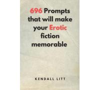 696 Prompts That Will Make Your Erotic Fiction Memorable (The Writer's Aid)