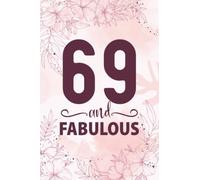 69th Birthday Gifts For Women: 69 Year Old Birthday Notebook: Cute Pink 69 And Fabulous Notebook Filled With Motivational Quotes About Birthdays, 69th ... or Girlfriend, Best Happy Birthday HBD Gift