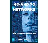 6G AND 7G NETWORKS: THE FUTURE OF TECHNOLOGY (Uncovering Technology)