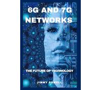 6G AND 7G NETWORKS: THE FUTURE OF TECHNOLOGY (Uncovering Technology)