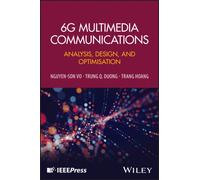 6G Multimedia Communications : Analysis, Design, and Optimisation