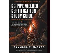 6G Pipe Welding Certification Study Guide: SMAW, GTAW & Combination Processes for the API 1104, ASME Section IX, and AWS D1.1 Welder Qualification Test (2026 Edition) (The Pipe Welder's Toolkit)