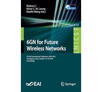 6GN for Future Wireless Networks: 7th EAI International Conference, 6GN 2024, Chongqing, China, October 19-20, 2024, Proceedings: 615 (Lecture Notes ... and Telecommunications Engineering, 615)