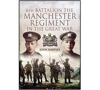 6th Battalion, the Manchester Regiment in the Great War: Not a Rotter in the Lot