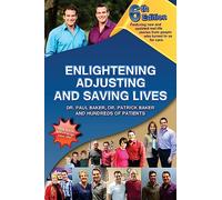 6th Edition Enlightening, Adjusting and Saving Lives: Over 20 years of real-life stories from people who turned to chiropractic care for answers