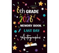 6th Gade Memory Book Last Day Autographs: End of School Year Keepsake for Boys and Girls to Collect Signatures, Messages from Teachers, Friends