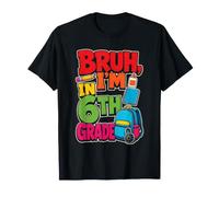 6th Grade Bruh I'm in Sixth Grade Elementary School T-Shirt