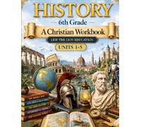 6th Grade History - Semester 1: A Christian Homeschool Workbook (Units 1 - 5)