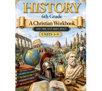 6th Grade History - Semester 1: A Christian Homeschool Workbook (Units 1 - 6)