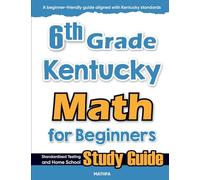 6th Grade Kentucky Math for Beginners: Standardized Testing and Home School Study Guide