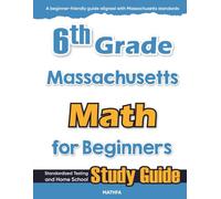 6th Grade Massachusetts Math for Beginners: Standardized Testing and Home School Study Guide