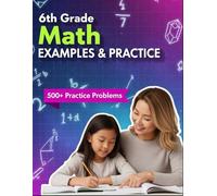 6th Grade Math Examples and Practice: Master Every 6th-Grade Math Skill with 24 Step-by-Step Chapters & 500+ Practice Problems (Examples & Practice ... Tutoring, and Accelerated Learning)