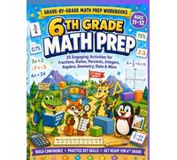 6th Grade Math Prep Workbook for Ages 11-12: 25 Engaging Activities for Fractions, Ratios, Percents, Integers, Algebra, Geometry, Data & More (Grade-by-Grade Math Prep Workbooks)