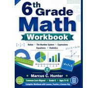 6th Grade Math Workbook: Complete Common Core Practice with Ratios, Expressions, Equations, Geometry, Statistics, Word Problems, Review Tests & Answer Key (Mastering Middle School Math Series)