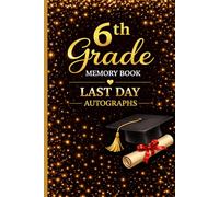6th Grade Memory Book Last Day Autograph: Student & Teacher Keepsake Yearbook - A First Grade Graduation Gift for Girls and Boys | End-of-Year Memory Album for Kids
