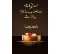 6th Grade Memory Book Last Day Autographs: Friends, Fun, and Memories from My Wonderful Classmates four Grade Graduation Gifts for Boys Girls