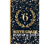 6th Grade Memory Book: Last Day of School Autograph Book for Kids: Class of 2026 Sixth Yearbook & Keepsake Journal with Prompts, Classroom Memories, and Student Signatures