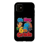 6th Grade Oh Hey Sixth Grader Elementary School Day Case for iPhone 11