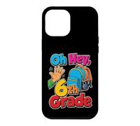 6th Grade Oh Hey Sixth Grader Elementary School Day Case for iPhone 12 Pro Max