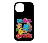 6th Grade Oh Hey Sixth Grader Elementary School Day Case for iPhone 15