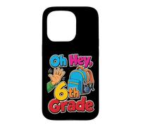 6th Grade Oh Hey Sixth Grader Elementary School Day Case for iPhone 15 Pro