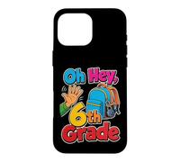 6th Grade Oh Hey Sixth Grader Elementary School Day Case for iPhone 16 Pro Max