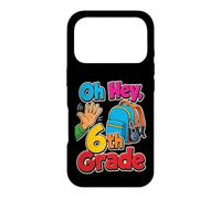 6th Grade Oh Hey Sixth Grader Elementary School Day Case for iPhone 17 Pro