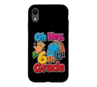 6th Grade Oh Hey Sixth Grader Elementary School Day Case for iPhone XR