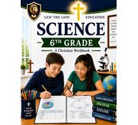 6th Grade Science: A Christian Homeschool Workbook