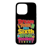 6th Grade Teachers Dream Team Matching School Staff Case for iPhone 15 Pro Max