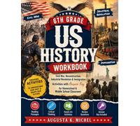 6TH GRADE US HISTORY WORKBOOK: Civil War, Reconstruction, Industrial Revolution & Immigration Activities with Answer Key for Homeschool & Middle School Classroom