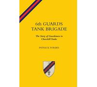 6th Guards Tank Brigade the Story of Guardsmen in Churchill Tanks