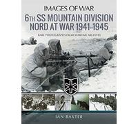 6th SS Mountain Division Nord at War 1941-1945: Rare Photographs from Wartime Archives (Images of War)