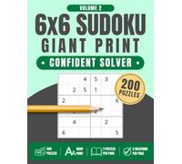 6x6 Sudoku Giant Print: Confident Solver, Volume 2: 200 Large Print Sudoku Puzzles for Beginners, Adults, Seniors & First-Time Sudoku Players, 8.5" x 11"