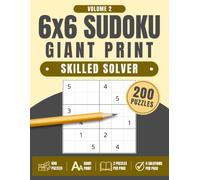 6x6 Sudoku Giant Print: Skilled Solver, Volume 2: 200 Large Print Sudoku Puzzles for Beginners, Adults, Seniors & First-Time Sudoku Players, 8.5" x 11"