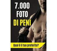 7.000 foto di peni. Qual è il tuo preferito?: Taccuino a righe divertente per scherzo amici, parenti, partner. Regalo originale adulti. Non perderti i loro volti! (Taccuini divertenti per scherzi)