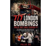 7/7 London Bombings: Could They Have Stopped It?: The intelligence warnings, missed chances and unanswered questions behind Britain’s deadliest post-9/11 terror attack: 1