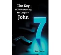 7/7 The Key to Understanding the Gospel of John