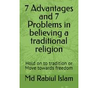 7 Advantages and 7 Problems in believing a traditional religion: Hold on to tradition or Move towards freedom