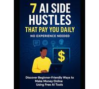 7 AI Side Hustles That Pay You Daily: No Experience Needed - Discover Beginner-Friendly Ways to Make Money Online Using Free AI Tools