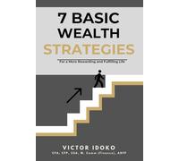 7 Basic Wealth Strategies: For a more Rewarding and Fulfilling Life