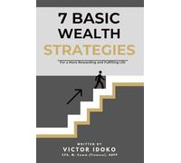 7 Basic Wealth Strategies: For a more Rewarding and Fulfilling Life